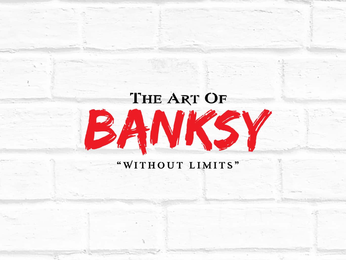 The Art of Banksy: "Without Limits" Exhibition 1 the art of banksy
